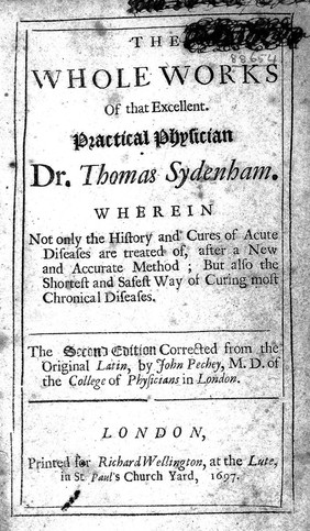 The whole works of that excellent practical physician Dr. Thomas Sydenham wherein not only the history and cures of acute diseases are treated of, after a new and accurate method; but also the shortest and safest way of curing most chronical diseases / [Thomas Sydenham].