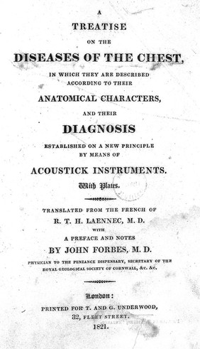 A treatise on the diseases of the chest, in which they are described according to their anatomical characters, and their diagnosis established on a new principle by means of acoustick instruments. ... / R.T.H. Laennec ; translated from the French ... with a preface and notes by John Forbes.