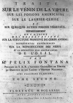 Traité sur le vénin de la vipere, sur les poisons americains, sur le laurier-cerise et sur quelques autres poisons végetau / [Tr. by J. d'Arcet.] On y a joint des observations sur la structure primitive du corps animal. Différentes expériences sur la reproduction des nerfs, et la description d'un nouveau canal de l'œil. Par M.r Felix Fontana ... [Ed. by J. Gibelin].