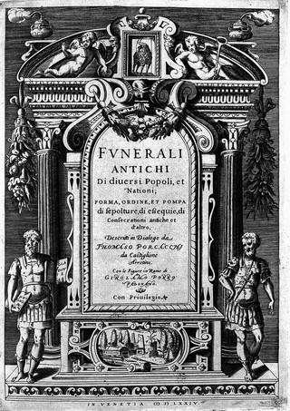 Funerali antichi di diversi popoli, et nationi; forma, ordine, et pompa di sepolture, di essequie, di consecrationi antiche et d'altro, descritti in dialogo ... / Con le figure in rame di Girolamo Porro Paedovano.