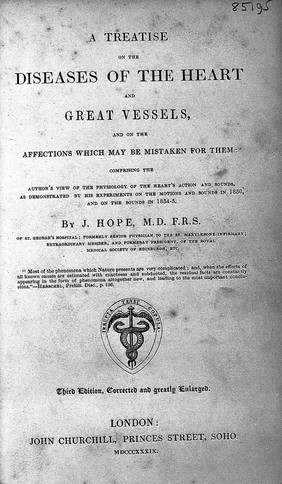 A treatise on the diseases of the heart and great vessels, comprising a new view of the physiology of the heart's action, according to which the physical signs are explained / [James Hope].