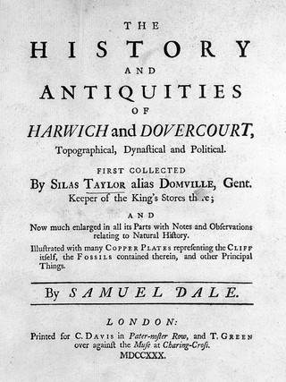 The history and antiquities of Harwich and Dovercourt, topographical, dynastical and political / First collected by Silas Taylor alias Domville, Gent. ...; and now much enlarged in all its parts with notes and observations relating to natural history ... by Samuel Dale.