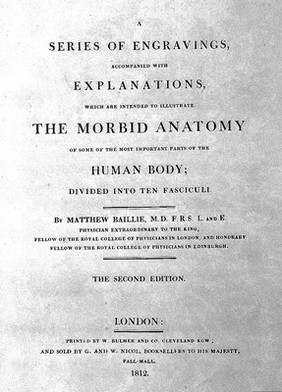 A series of engravings, accompanied with explanations, which are intended to illustrate the morbid anatomy of some of the most important parts of the human body. Divided into ten fasciculi / [Matthew Baillie].