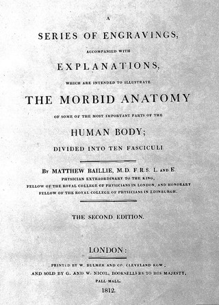 A series of engravings, accompanied with explanations, which are intended to illustrate the morbid anatomy of some of the most important parts of the human body. Divided into ten fasciculi / [Matthew Baillie].