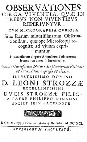 Observationes circa viventia, quae in rebus non viventibus reperiuntur. Cum micrographia curiosa. Sive rerum minutissimarum observationibus, quae ope microscopij recognitae ad vivum exprimuntur. His accesserunt aliquot animalium testaceorum icones non antea in lucem editae. Omnia curiosorum naturae exploratorum utilitati & iucunditati expressa & oblata / [Filippo Buonanni].