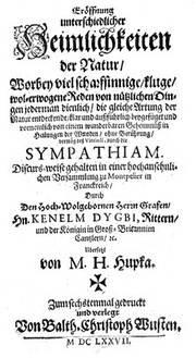 Eröffnung unterschiedlicher Heimlichkeiten der Natur, worbey viel ... Reden von nützlichen Dingen ... und vornemlich von einem wunderbaren Geheimnüss in Heilungen der Wunden ... durch die Sympathiam ... / Übersetzt von M.H. Hupka. Zum sechstenmal gedruckt.