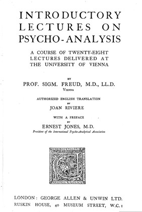 Introductory lectures on psycho-analysis : a course of twenty eight lectures delivered at the University of Vienna / by Sigmund Freud ; authorized English translation by Joan Riviere ; with preface by Ernest Jones.