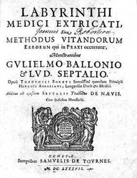 Labyrinthi medici extricati, sive methodus vitandorum errorum qui in praxi occurrunt, monstrantibus Gulielmo Ballonio & Lud. Septalio / Opera Theophili Boneti ... Additus est ejusdem Septalii tractatus de naevis.