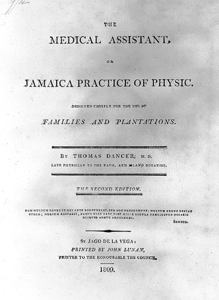 The medical assistant, or Jamaica practice of physic. Designed chiefly for the use of families and plantations / [Thomas Dancer].