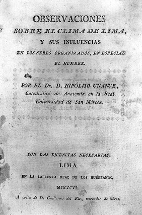 Observaciones sobre el clima de Lima, y sus influencias en los seres organizados, en especial el hombre / Por el Dr. D. Hipólito Unanue.