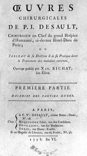 Œuvres chirurgicales de P.J. Desault ... ou tableau de sa doctrine et de sa pratique dans le traitement des maladies externes / Ouvrage publié par Xav. Bichat.