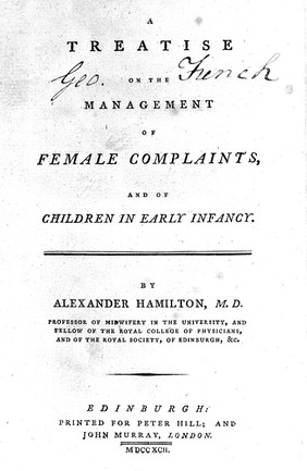 A treatise on the management of female complaints, and of children in early infancy ... / [Alexander Hamilton].