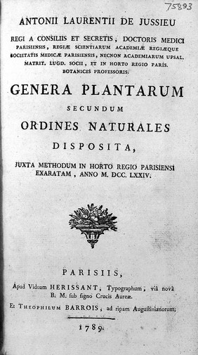 Genera plantarum secundum ordines naturales disposita, juxta methodum in Horto Regio Parisiensi exaratum, anno M.DCC.LXXIV / [Antoine Laurent de Jussieu].