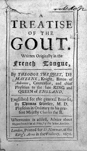 A treatise of the gout / Written originally in the French tongue [by T. de Mayerne] ; Englished ... by Thomas Sherley ... ; Whereunto is added, advice about hypochondriacal-fits.