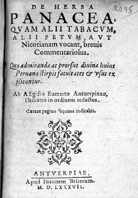 De herba panacea, quam alii tabacum, alii petum aut Nicotianam vocant, brevis commentariolus. Quo admirandae ac prorsus divinae hujus peruanae stirpis facultates et usus explicantur / [Giles Everard].