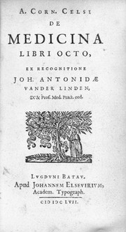 A. Corn. Celsi De medicina libri octo / ex recognitione Joh. Antonidae van der Linden, D. & Prof. Med. Pract. ord.