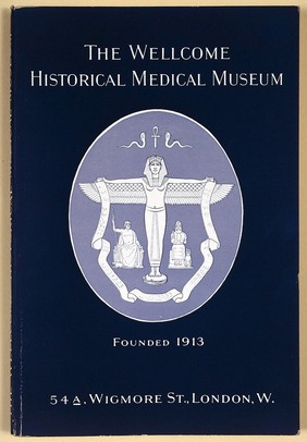 Handbook to the Wellcome Historical Medical Museum : founded by Henry S. Wellcome / Wellcome Historical Medical Museum.