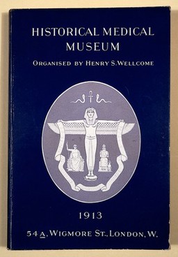 Handbook of the Historical Medical Museum / organised by Henry S. Wellcome.