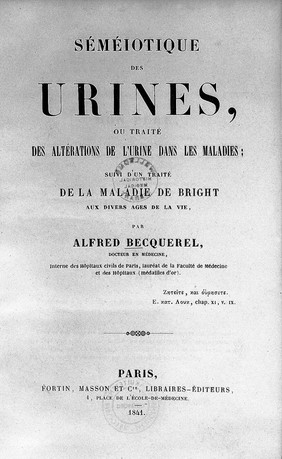 Séméiotique des urines, ou traité des altérations de l'urine dans les maladies; suivi d'un traité de la maladie de Bright aux divers ages de la vie / Par Alfred Becquerel.