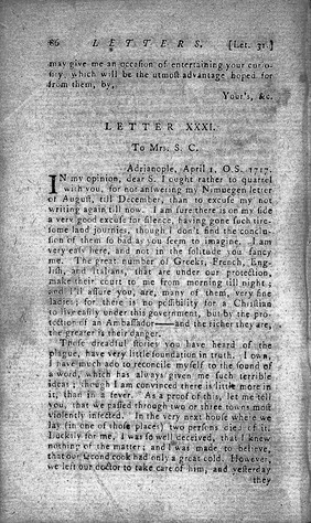 Letters of the Right Honourable Lady M--y W----y M----e: written during her travels in Europe, Asia, and Africa, to persons of distinction, men of letters, &c., in different parts of Europe. Which contain among other curious relations, accounts of the policy and manners of the Turks. Drawn from sources that have been inaccessible to other travellers / [Mary Wortley Montagu].