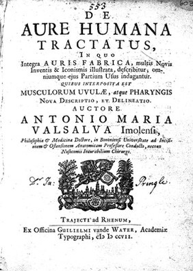 De aure humana tractatus, in quo integra auris fabrica, multis novis inventis & iconismis, describitur, omniumque eius partium usus indagantur : quibus interposita est musculorum uvulae, atque pharyngis nova descriptio, et delineatio / Auctore Antonio Maria Valsalva.