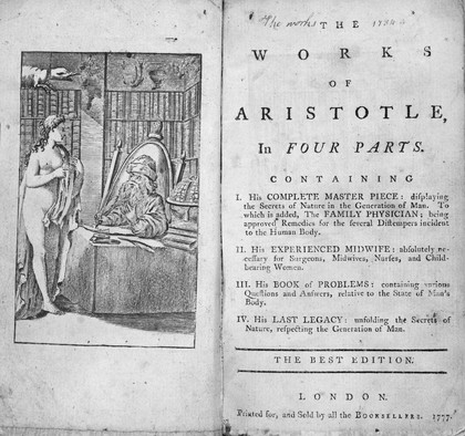 The works of Aristotle : in four parts. Containing I. His complete master-piece ... II. His complete and experienced midwife ... III. His book of problems ... IV. HIs last legacy / [Aristotle].