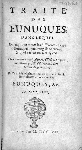 Traité des eunuques, dans lequel on explique toutes les différentes sortes d'eunuques ... On éxamine principalement s'ils sont propres au mariage, & s'il leur doit être permis de se marier ... / Par M*** D***. [C. Ancillon].