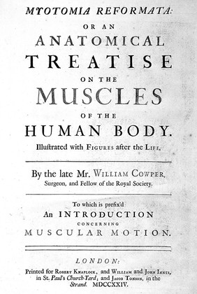 Myotomia reformata: or an anatomical treatise on the muscles of the human body ... To which is prefix'd an introduction concerning muscular motion / [William Cowper].