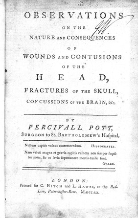 Observations on the nature and consequences of wounds and contusions of the head, fractures of the skull, concussions of the brain, etc / [Percivall Pott].