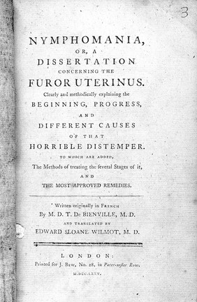 Nymphomania, or a dissertation concerning the furor uterinus ... / Written originally in French by M.D.T. de Bienville, M.D., and translated by Edward Sloane Wilmot, M.D.