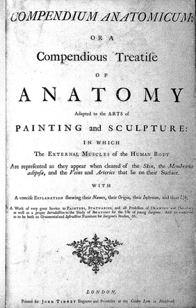 Compendium anatomicum, or A compendious treatise of anatomy adapted to the arts of painting and sculpture: in which the external muscles of the human body are represented as they appear when cleared of the skin, the membrana adiposa, and the veins and arteries that lie on their surface.