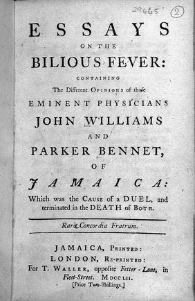 Essays on the bilious fever : containing the different opinions of those eminent physicians John Williams and Parker Bennett, of Jamaica: which was the cause of a duel, and terminated in the death of both.