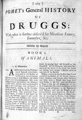 A compleat history of druggs divided into three classes, vegetable, animal and mineral : with their use in physick, chymistry, pharmacy, and several other arts, illustrated ... / written by Monsieur Pomet ; to which is added what is further observable on the same subject from Messrs. Lemery, and Tournefort ... Done into English from the originals [by Joseph Browne].