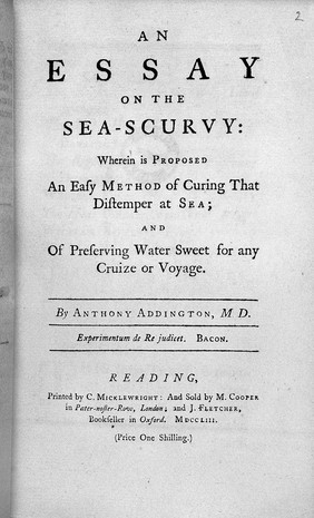 An essay on the sea-scurvy: wherein is proposed an easy method of curing that distemper at sea; and of preserving water sweet for any cruize or voyage ... / [Anthony Addington].