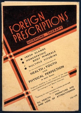 Foreign prescriptions : hormone therapy incorporating fresh glands, homeopathic body minerals, multiple vitamins for the restoration and preservation of health, youth and physical perfection in both sexes. Dispensed according to the research of the most noted European & foreign specialists, physicians, dermatologists and beauty culturists, forming the most successful methods yet devised for combating ill health, premature age and loss of atractiveness / [Hancock & Co. Ltd].