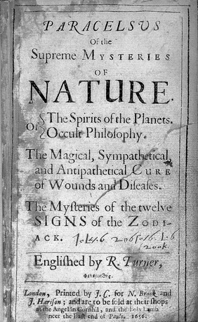 Paracelsvs Of the Supreme Mysteries of Nature. Of The Spirits of the Planets. [Of] Occult Philosophy. The Magical, Sympathetical, and Antipathetical Cure of Wounds and Diseases. The Mysteries of the twelve Signs of the Zodiack / Englished by R. Turner.