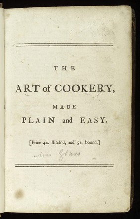 The art of cookery, made plain and easy : which far exceeds anything of the kind ever yet published ... / By a lady [i.e. Mrs. H. Glasse].