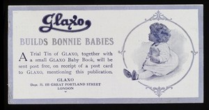 view Glaxo builds bonnie babies : a trial tin of Glaxo, together with a small Glaxo baby book, will be sent post free, on receipt of a post card to Glaxo, mentioning this publication / Glaxo.