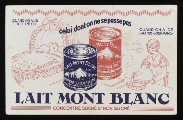 Lait Mont Blanc : concentré sucré et non sucré : celui dont on ne se passe pas : quand on a un tout petit, quand on a de grands gourmands / Compagnie Générale du Lait.