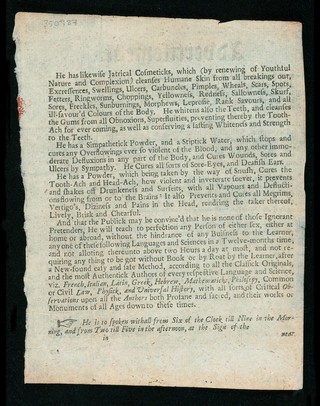 Advertisement : Here is lately arrived a doctor of physick, who by his long study and experience, both at home and in foreign countries, has acquir'd as learned and safe a method in curing all diseases incident to humane bodies ... as the nature of the distemper will permit.