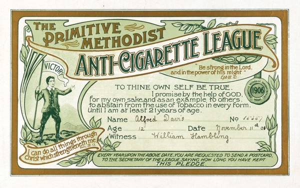 To thine own self be true : I promise by the help of GOD, for my own sake, and as an example to others, to abstain from the use of Tobacco in every form, until I am at least 21 years of age... / The Primitive Methodist Anti-Cigarette League.