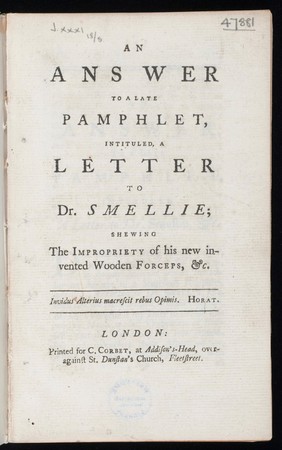 An answer to a late pamphlet intituled A letter to Dr. Smellie; shewing the impropriety of his new invented wooden forceps / [William Smellie].