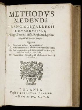 Methodus medendi Francisci Vallesii Covarrubiani, Philippi Secundi Hisp. Regis, Med. primi. In quatuor libros divisa. Quorum I. Continet victum aegrotantium. II. Rationem curandi per indicationes simplices. III. Per compositas, & cum aliquid eorum, quae indicare possunt nos latet. IV. Occasiones curandi, & abstinendi à curationibus.