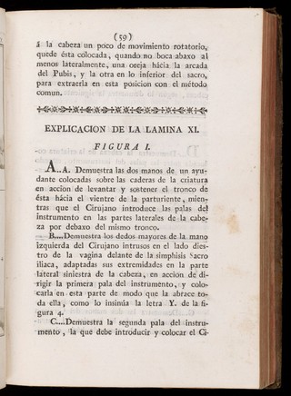 Preceptos generales sobre las operaciones de los partos : este tratado es una exposicion completa del arte obstetrice, en el qual se explican con la mayor especies de partos : esta adicionado con advertencias y notas de lo mejor que han escrito los profesores modernos : ilustrado con observaciones prácticas muy instructivas, y adornado con láminas finas : escrito particularmente para la instruccion de los cirujanos partidarios / Don Joseph Ventura Pastor.