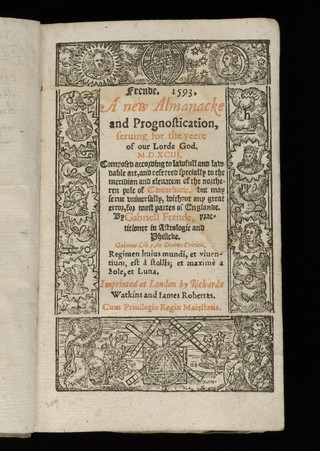 Frende. 1593. A new almanacke and prognostication, seruing for the yeere of our Lorde God. M.D. XCIII. : Composed according to lawfull and lawdable art, and referred specially to the meridian and eleuation of the northeren pole of Canterburie, but may serue vniuersally, without any great error, for most partes of Englande. / By Gabriell Frende, practitioner in Astrologie and phisicke.