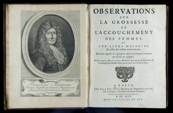 Observations sur la grossesse et l'accouchement des femmes, et sur leurs maladies, et celles des enfans nouveau-nez / [François Mauriceau].