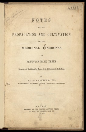 Notes on the propagation and cultivation of the medicinal Cinchonas, or Peruvian bark trees / by William Graham McIvor.