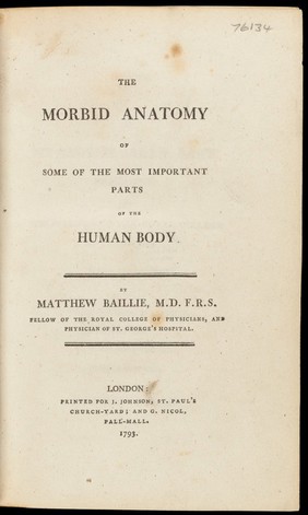 The morbid anatomy of some of the most important parts of the human body / By Matthew Baillie.