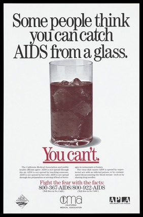 A glass with a warning that you can't catch AIDS from sharing a drink; advertisement for AIDS information lines by the California Medical Association. Colour lithograph.