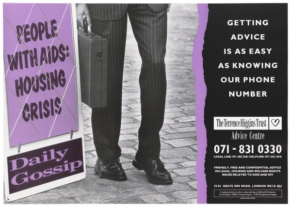 Shoes and legs of a man wearing a pin-striped suit holding a suitcase standing next to an advertising banner with the statement: 'People with AIDS: Housing crisis; Daily Gossip'; advertisement for the Terrence Higgins Trust advice centre. Colour lithograph.